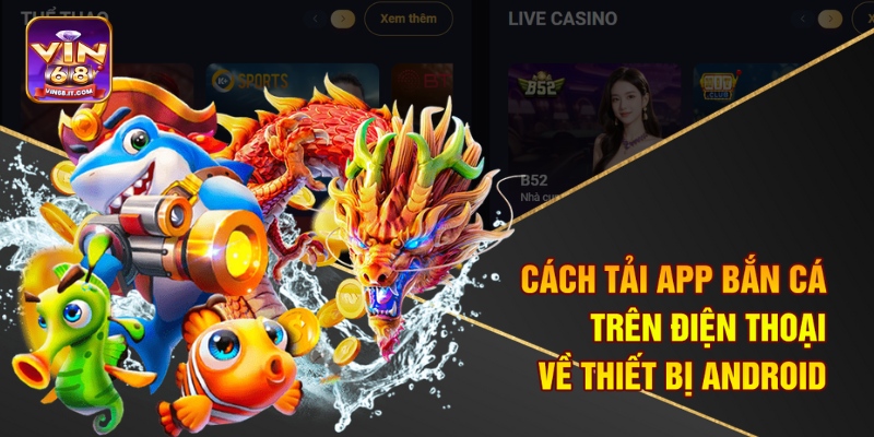App Bắn Cá Trên Điện Thoại Vin68 – Chơi Thử Là Mê Ngay 3 Cách tải app bắn cá trên điện thoại về thiết bị Android