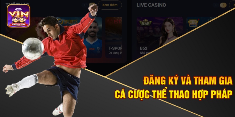Cá Cược Thể Thao Hợp Pháp Cùng Vin68 - An Tâm Chơi Thả Ga 3 Đăng ký và tham gia cá cược thể thao hợp pháp