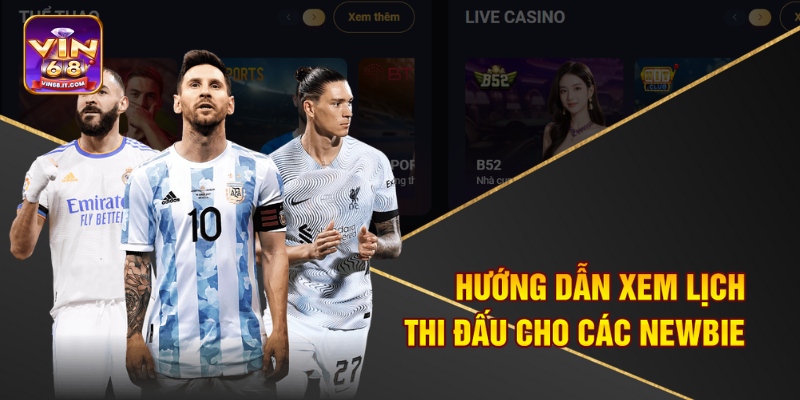 Lịch Thi Đấu Bóng Đá Mới Tại Vin68 Với Các Trận Cầu Nảy Lửa 3 Hướng dẫn xem lịch thi đấu cho các newbie