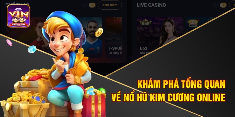 Khám phá tổng quan về nổ hũ kim cương online 