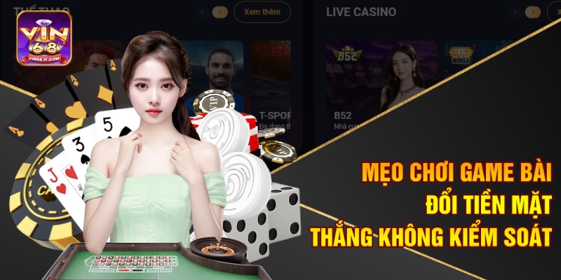 Game Bài Đổi Tiền Mặt Vin68 Gây Sốt Toàn Quốc – Thắng Là Rút 3 Mẹo chơi game bài đổi tiền mặt thắng không kiểm soát