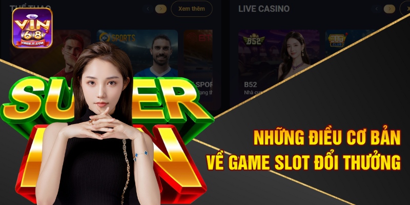 Những điều cơ bản về game slot đổi thưởng 