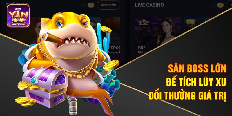 Chơi Bắn Cá Nhiều Xu Nhất Tại Vin68 - Săn Thưởng Cực Đã 4 Săn boss lớn để tích lũy xu đổi thưởng giá trị