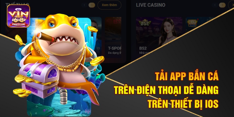 App Bắn Cá Trên Điện Thoại Vin68 – Chơi Thử Là Mê Ngay 4 Tải app bắn cá trên điện thoại dễ dàng trên thiết bị IOS