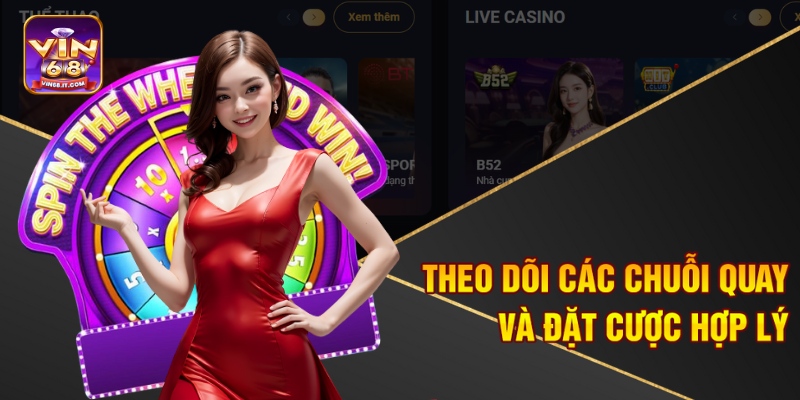 Theo dõi các chuỗi quay và đặt cược hợp lý 