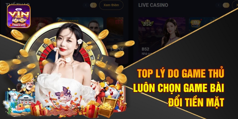 Game Bài Đổi Tiền Mặt Vin68 Gây Sốt Toàn Quốc – Thắng Là Rút 1 Top lý do game thủ luôn chọn game bài đổi tiền mặt