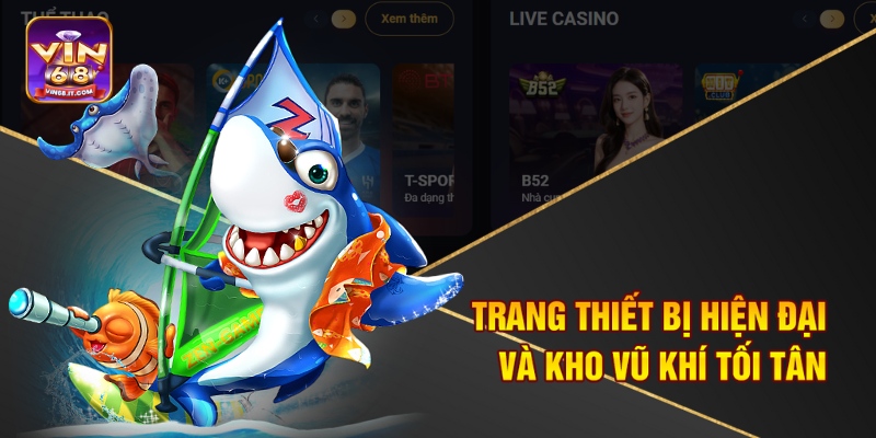 Chơi Bắn Cá Nhiều Xu Nhất Tại Vin68 - Săn Thưởng Cực Đã 1 Trang thiết bị hiện đại và kho vũ khí tối tân
