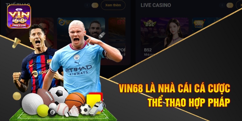 Cá Cược Thể Thao Hợp Pháp Cùng Vin68 - An Tâm Chơi Thả Ga 1 Vin68 là nhà cái cá cược thể thao hợp pháp