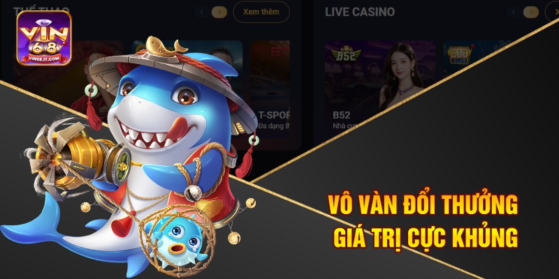 Chơi Bắn Cá Nhiều Xu Nhất Tại Vin68 - Săn Thưởng Cực Đã 2 Vô vàn đổi thưởng giá trị cực khủng
